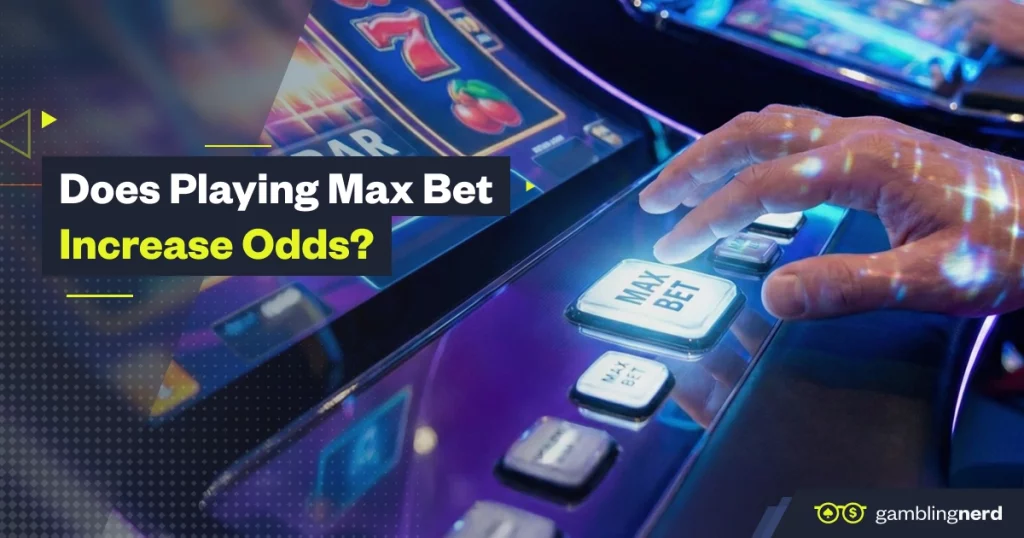 Close-up of a person pressing the “Max Bet” button on a slot machine with text overlay reading “Does Playing Max Bet Increase Odds?” and GamblingNerd branding.