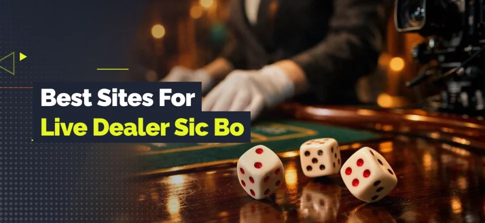 Live dealer Sic Bo promotional image showing dice on a polished casino table with a dealer and camera in the background, with text reading “Best Sites For Live Dealer Sic Bo.”