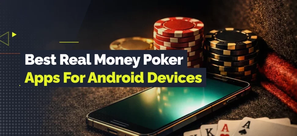 Smartphone surrounded by poker chips and playing cards with text reading “Best Real Money Poker Apps for Android Devices.”