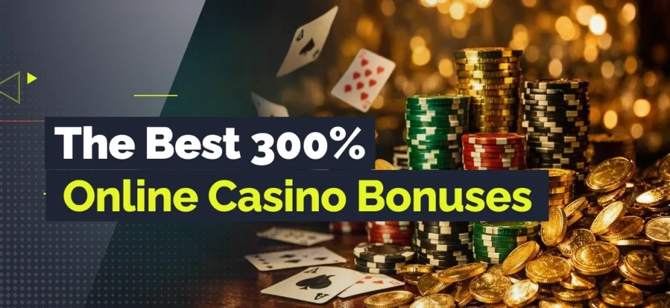 the best 300% casino bonuses