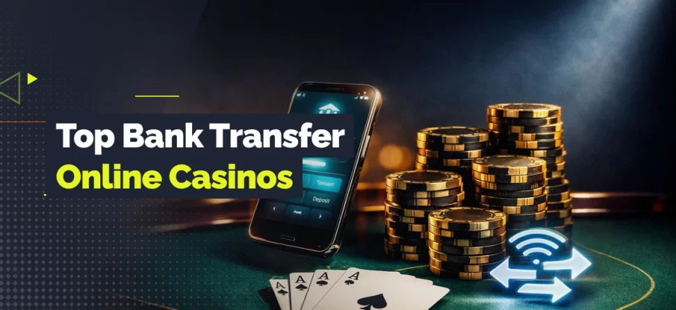 Banner for top bank transfer online casinos featuring a smartphone with a transfer screen, stacks of poker chips, four aces, and a transfer icon on a casino table.