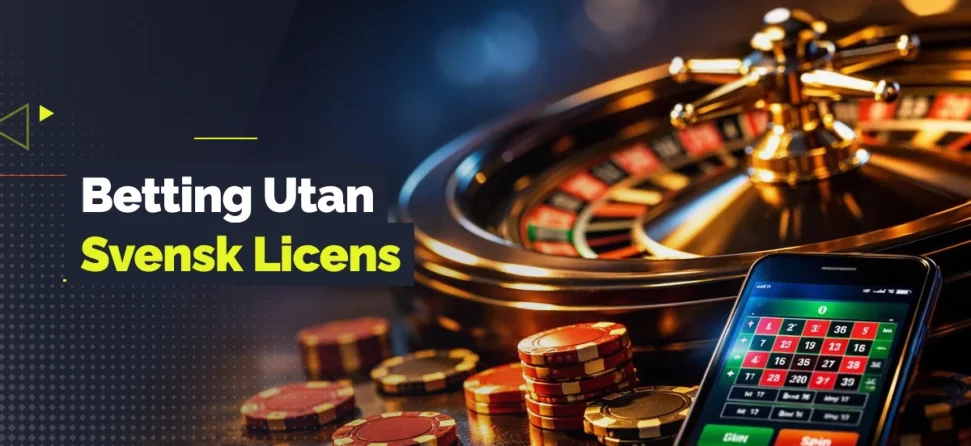 Roulettehjul, spelmarker och en mobil med kasinospel med texten “Betting Utan Svensk Licens”.