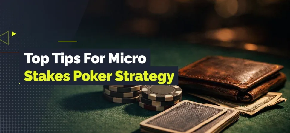 Poker chips, playing cards, cash, and a wallet on a green table with the text “Top Tips for Micro Stakes Poker Strategy.”